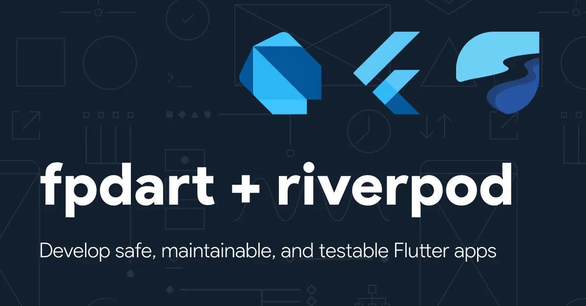 Fpdart & Riverpod - Safe, maintainable, testable Flutter apps