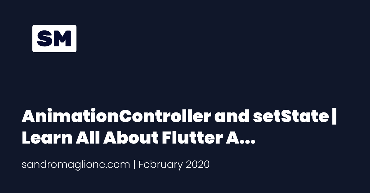 AnimationController and setState | Learn All About Flutter Animations - Part 1