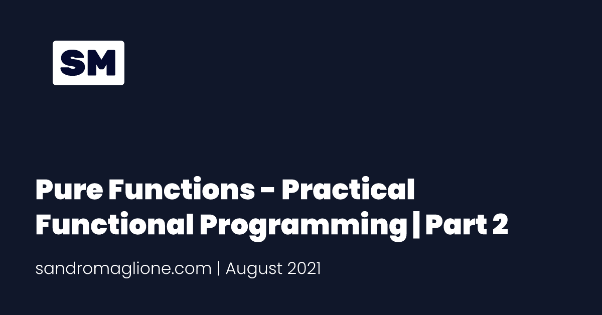 Pure Functions - Practical Functional Programming | Part 2
