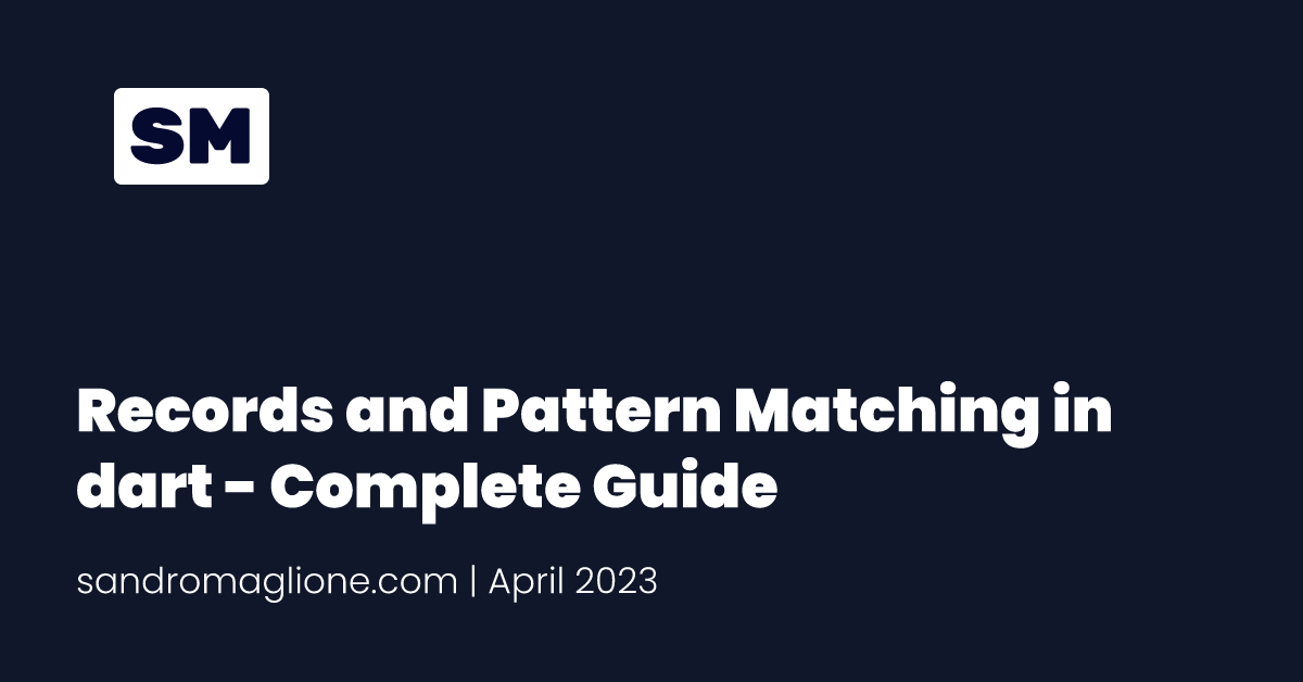 Records and Pattern Matching in dart - Complete Guide