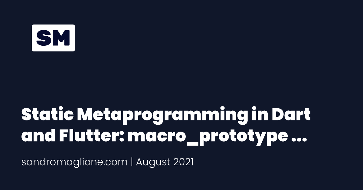 Static Metaprogramming in Dart and Flutter: macro_prototype overview