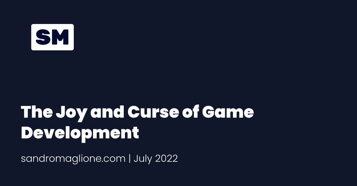 The Joy and Curse of Game Development