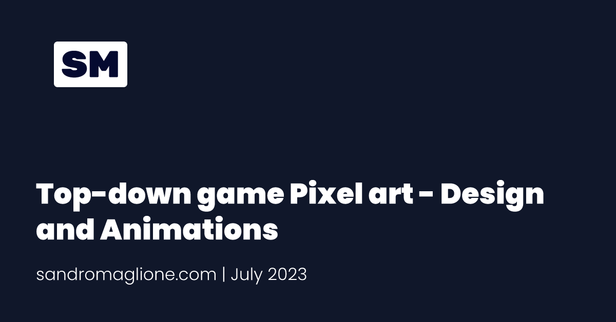Top-down game Pixel art - Design and Animations