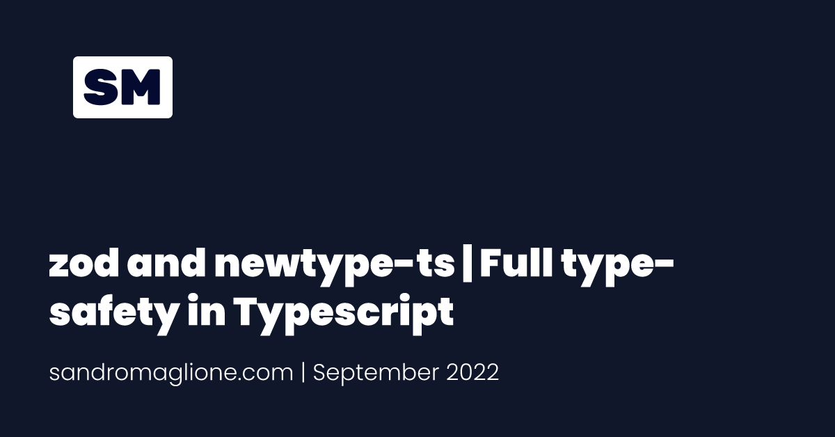 zod and newtype-ts | Full type-safety in Typescript